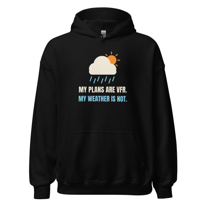 My Plans Are VFR. My Weather Is Not — Hoodie hoodie