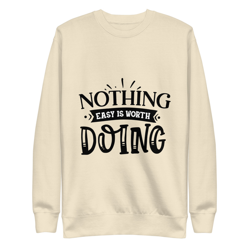 Nothing Easy - Premium Sweatshirt