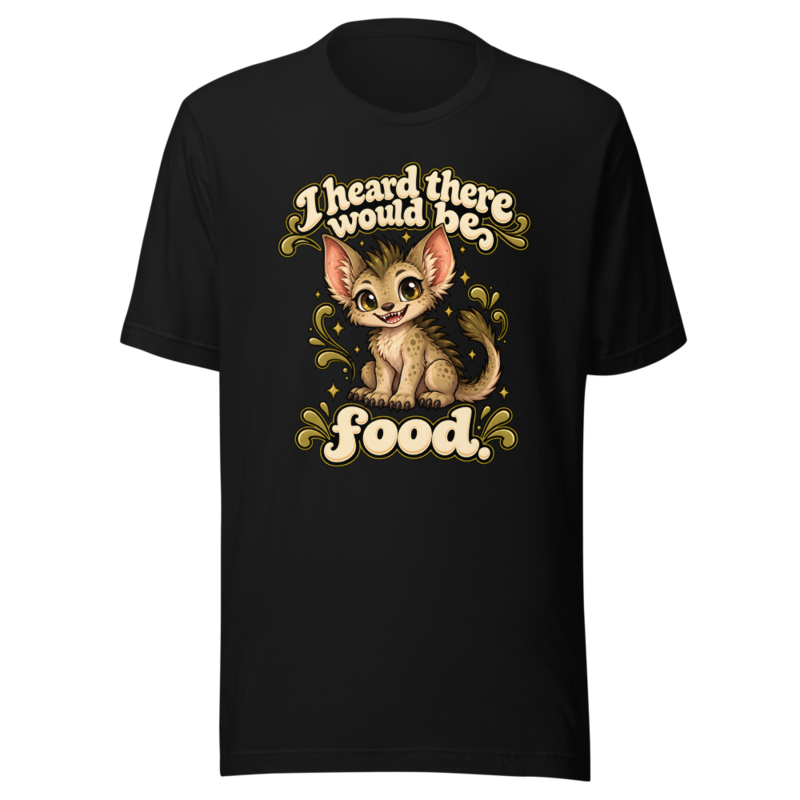 I heard there would be food Tee