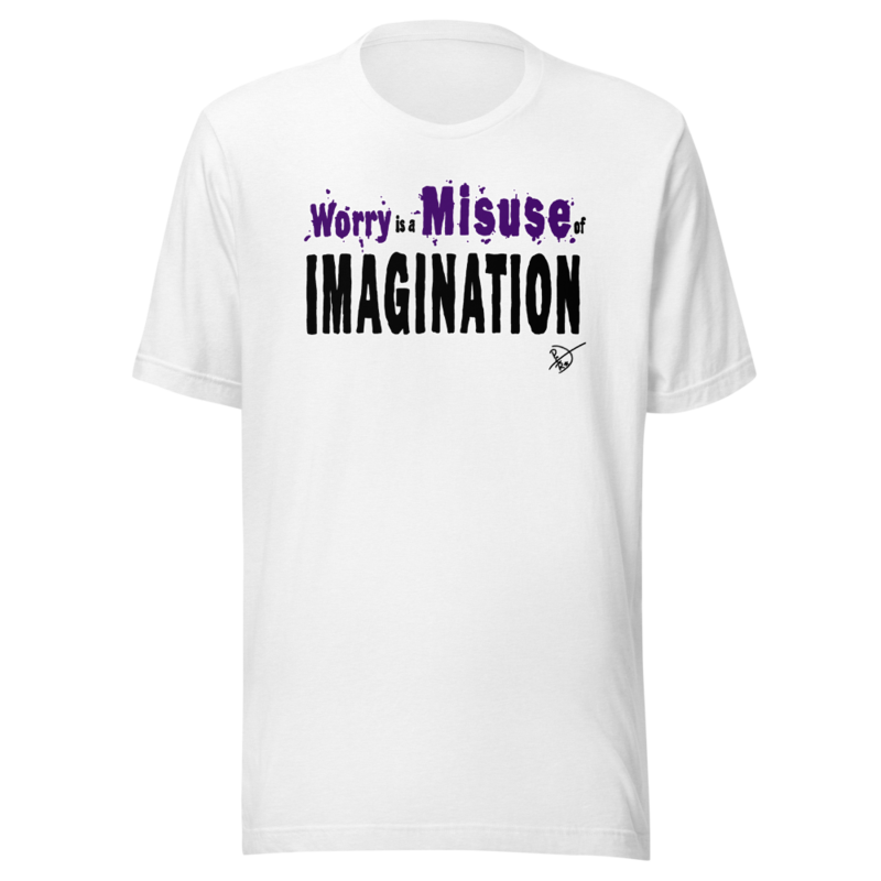 WORRY IS A MISUSE OF IMAGINATION
