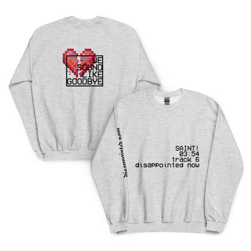 We Sound Like Goodbye Sweatshirt