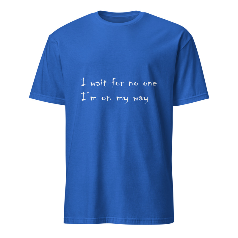 "I wait for no one, I'm on my way" handwritten style lyrical t-shirt (Dark colors and bright text version)
