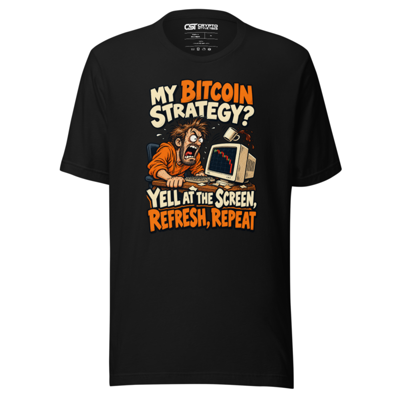 My Bitcoin Strategy? Yell at the Screen, Refresh, Repeat T Shirt