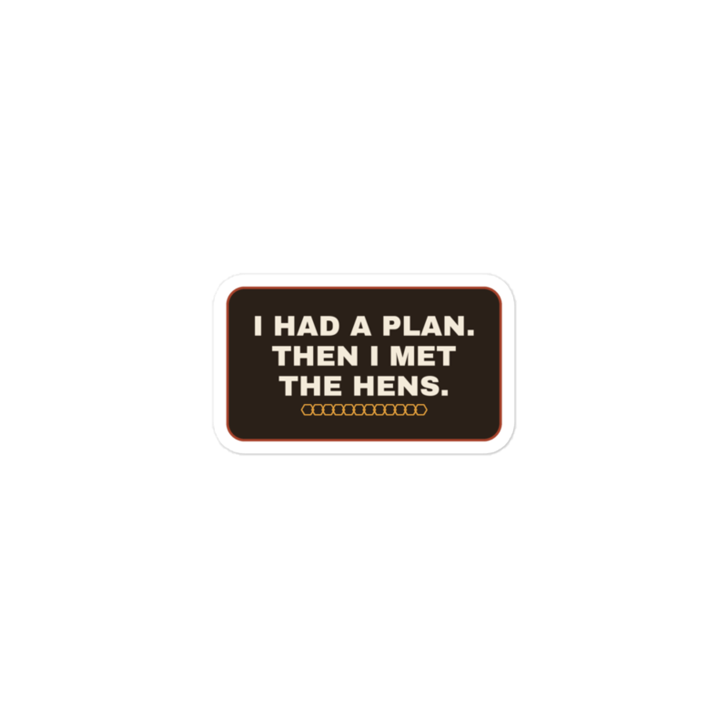 I HAD A PLAN. THEN I MET THE HENS. Sticker mockup