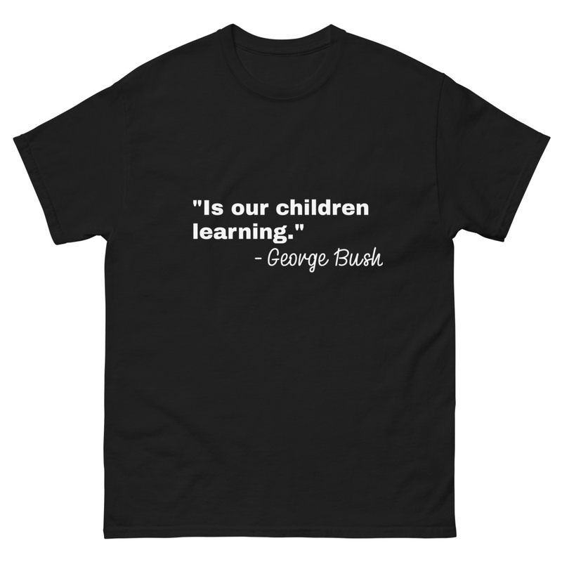 Is our Children learning George Bush Premium Presidential Vocabulary Unisex Men's Women's Tshirt