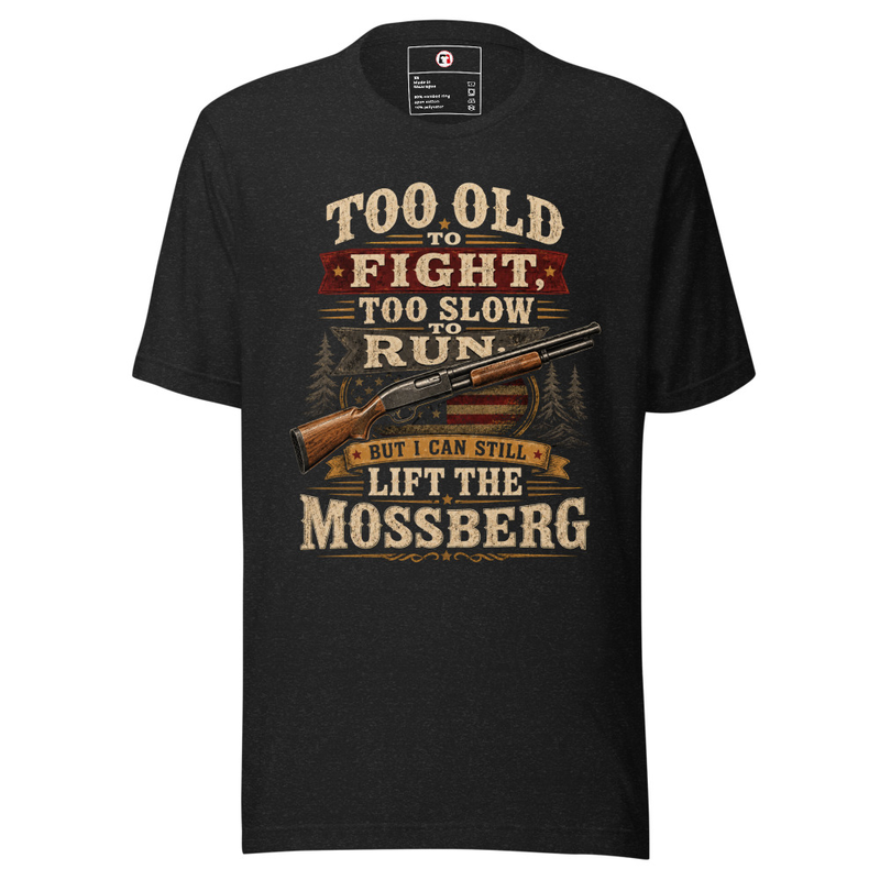 Too Old To Fight - Lift The Mossberg Unisex T-Shirt