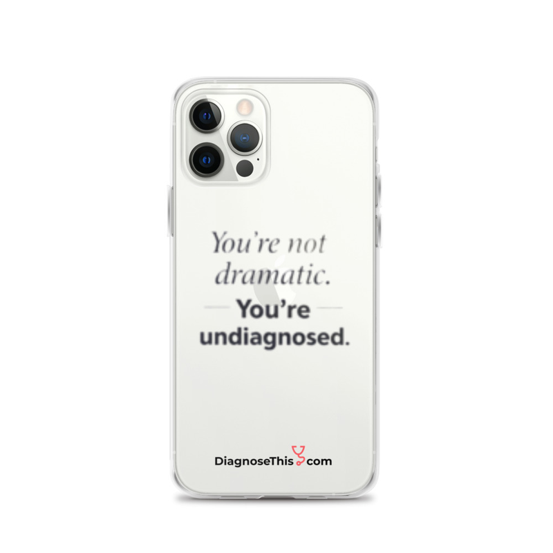  iPhone® You're not dramatic. You're undiagnosed.  – iPhone 12 Pro