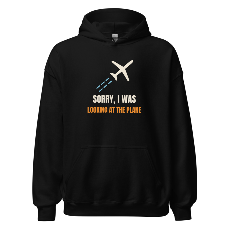 Sorry, I Was Looking At The Plane — Hoodie hoodie