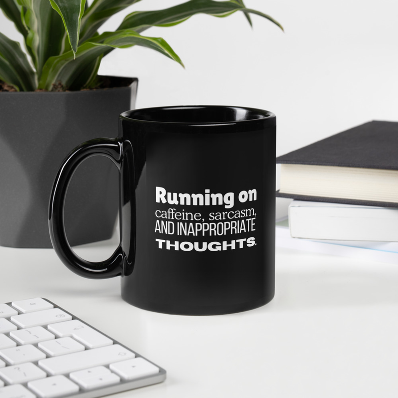 "Running on sarcasm, caffeine and inappropriate thoughts" Black Glossy Mug