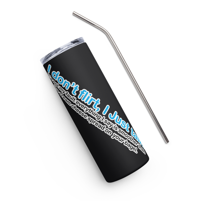 I Don't Flirt, I Just Talk" 20 oz Stainless Steel Tumbler