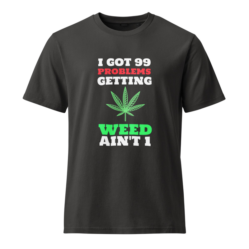 99 Problems and Weed ain't 1 T-Shirt