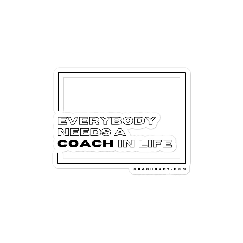Everybody Needs A Coach In Life Sticker – 5.5″×5.5″, White