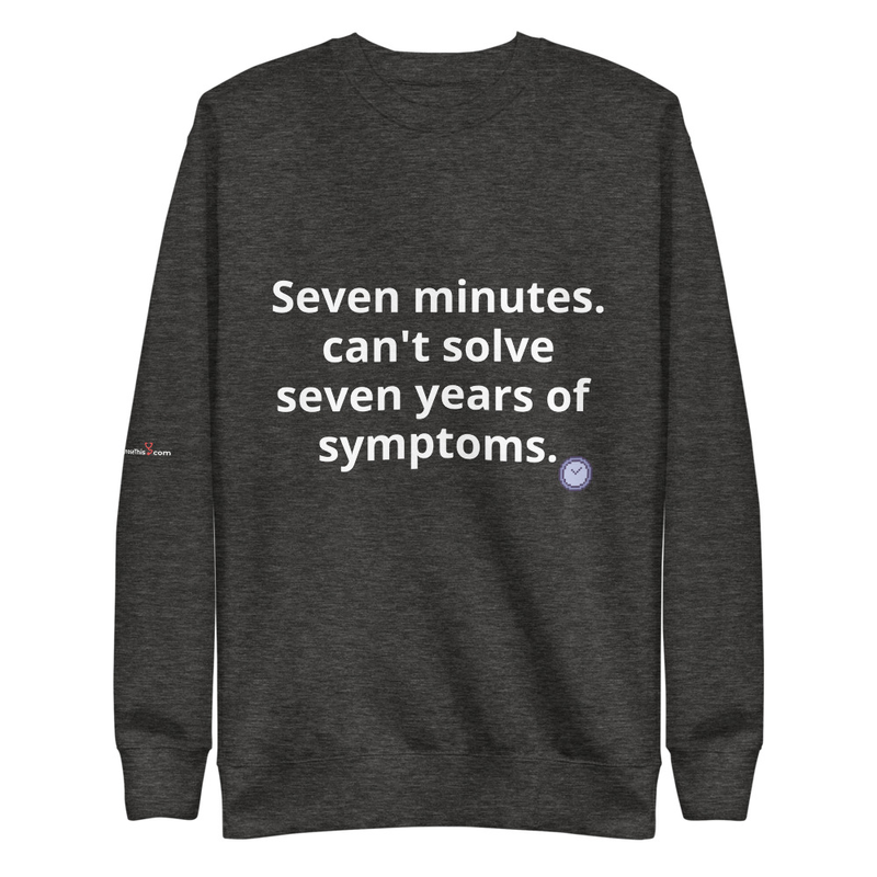 Seven minutes. can't solve seven years of symptoms. – S, Charcoal Heather
