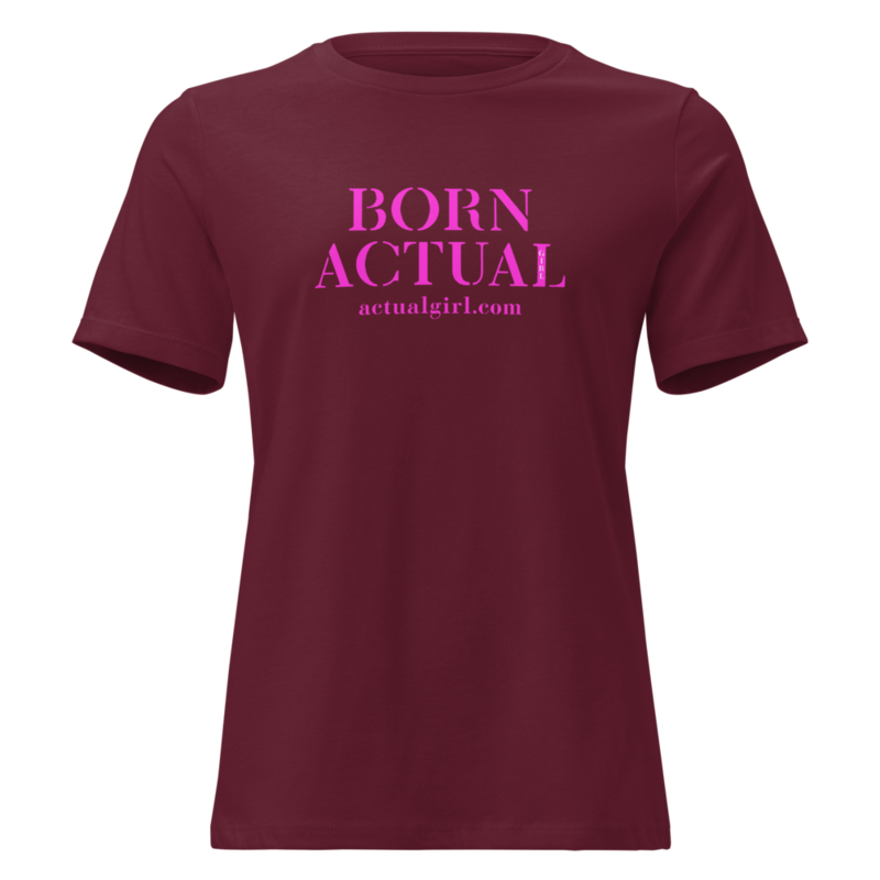 "Born Actual" Actual Girl Relaxed T-Shirt - for Women