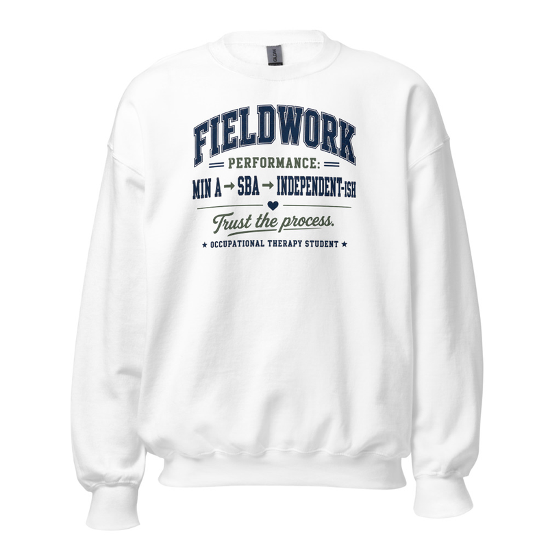 Crewneck: Fieldwork Performance: Trust the Process | Occupational Therapy Student Crewneck Sweatshirt – 5XL, White