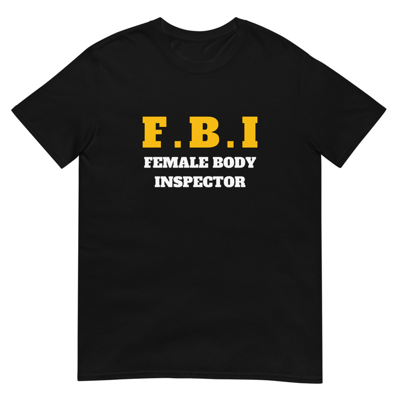 F.B.I Female Body Inspector Funny T-Shirt