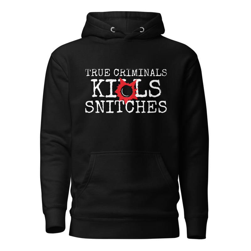 True Criminals Kills Snitches Hoodie