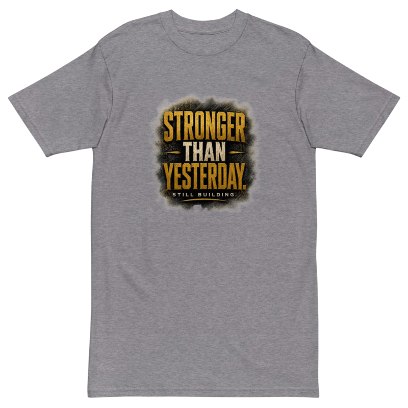 STRONGER THAN YESTERDAY Heavyweight Tee