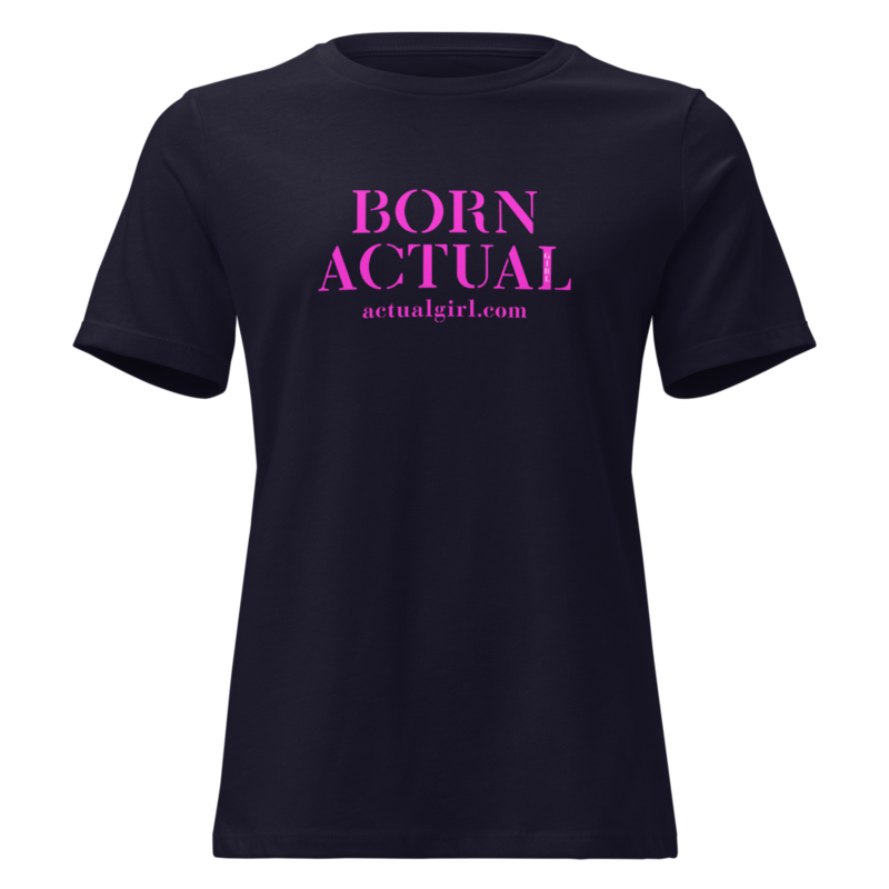 "Born Actual" Actual Girl Relaxed T-Shirt - for Women