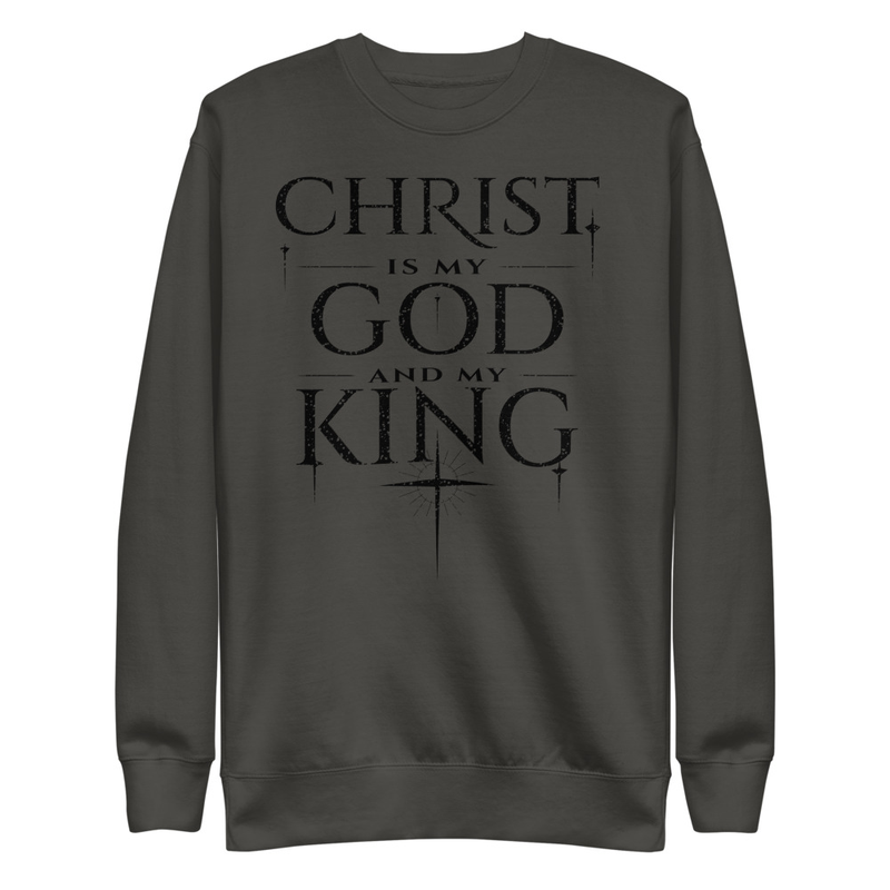 Christ Is My God and King Sweatshirt