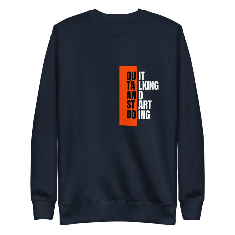 Quit Talking - Premium Sweatshirt