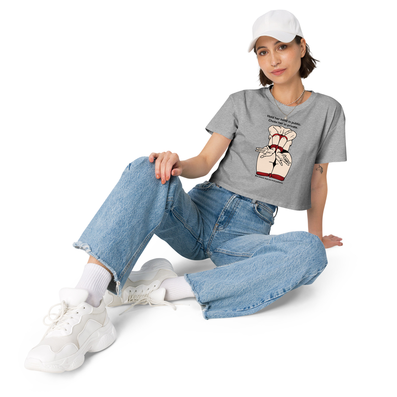 Women’s crop top - Hold her hand In Public, Choke her in private, But smack her ass everywhere.
