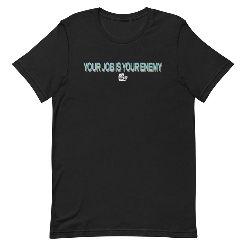 "Your Job Is Your Enemy" T-Shirt