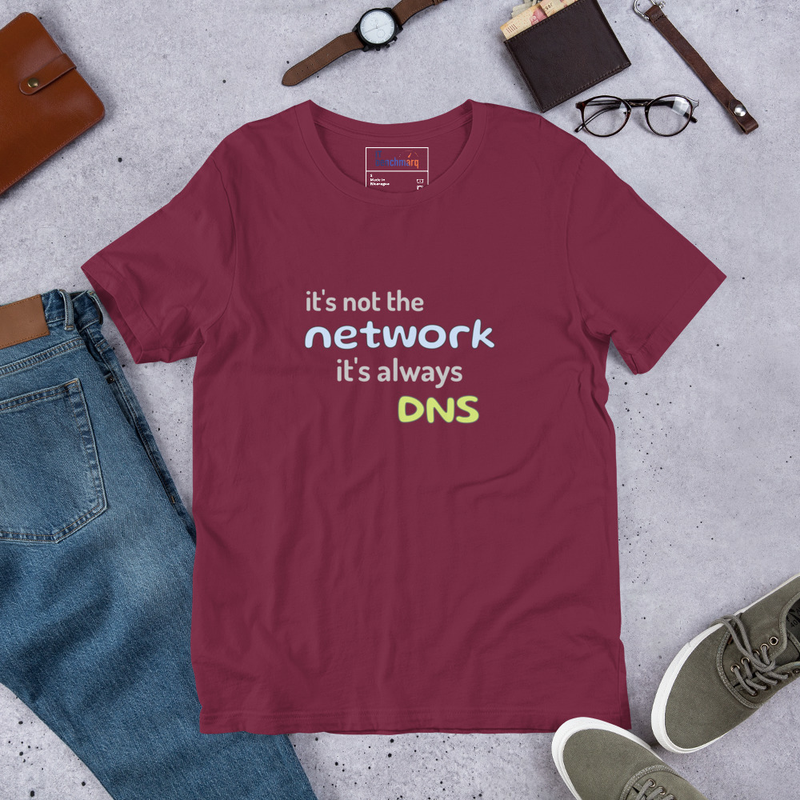 It's Not the Network, It's Always DNS - Funny IT T-Shirt – S, Maroon