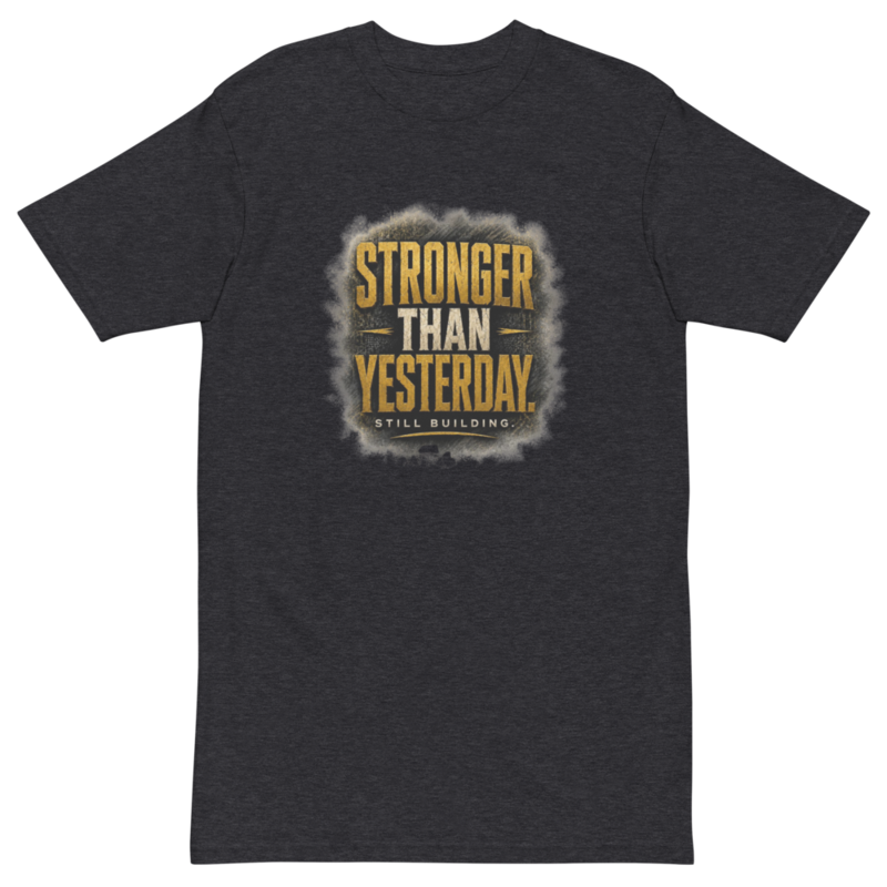 STRONGER THAN YESTERDAY Heavyweight Tee