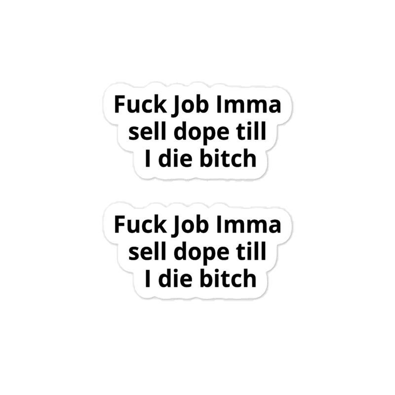 Fuck job imma sell dope till i die bitch Premium Trap or Die Vinyl Decal 2-Pack