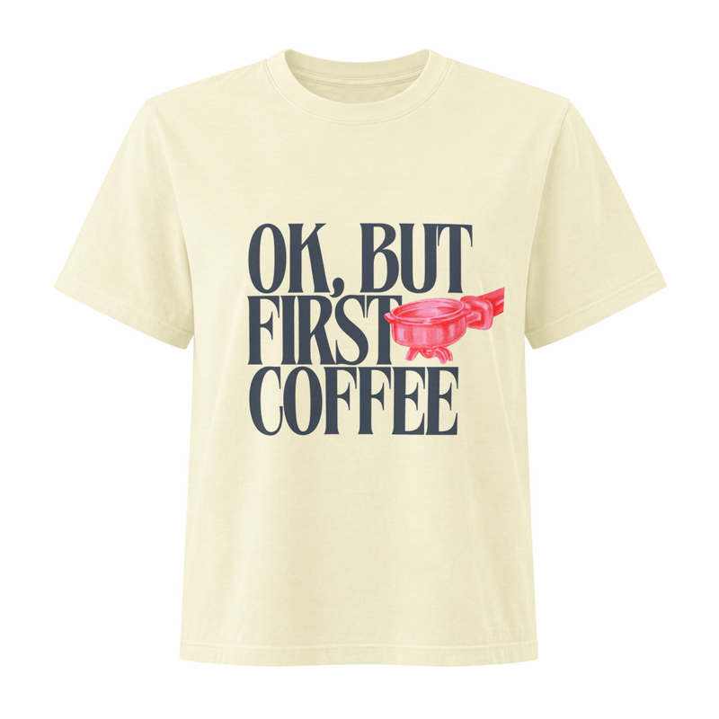 First Coffee - Women's Heavyweight Garment Dye Tee – S, Buttermilk