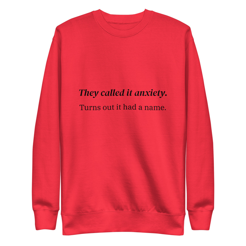 They called it anxiety. Turns out it had a name.