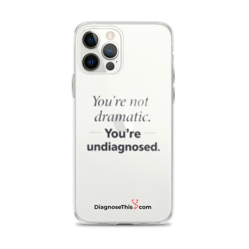  iPhone® You're not dramatic. You're undiagnosed.  – iPhone 12 Pro Max