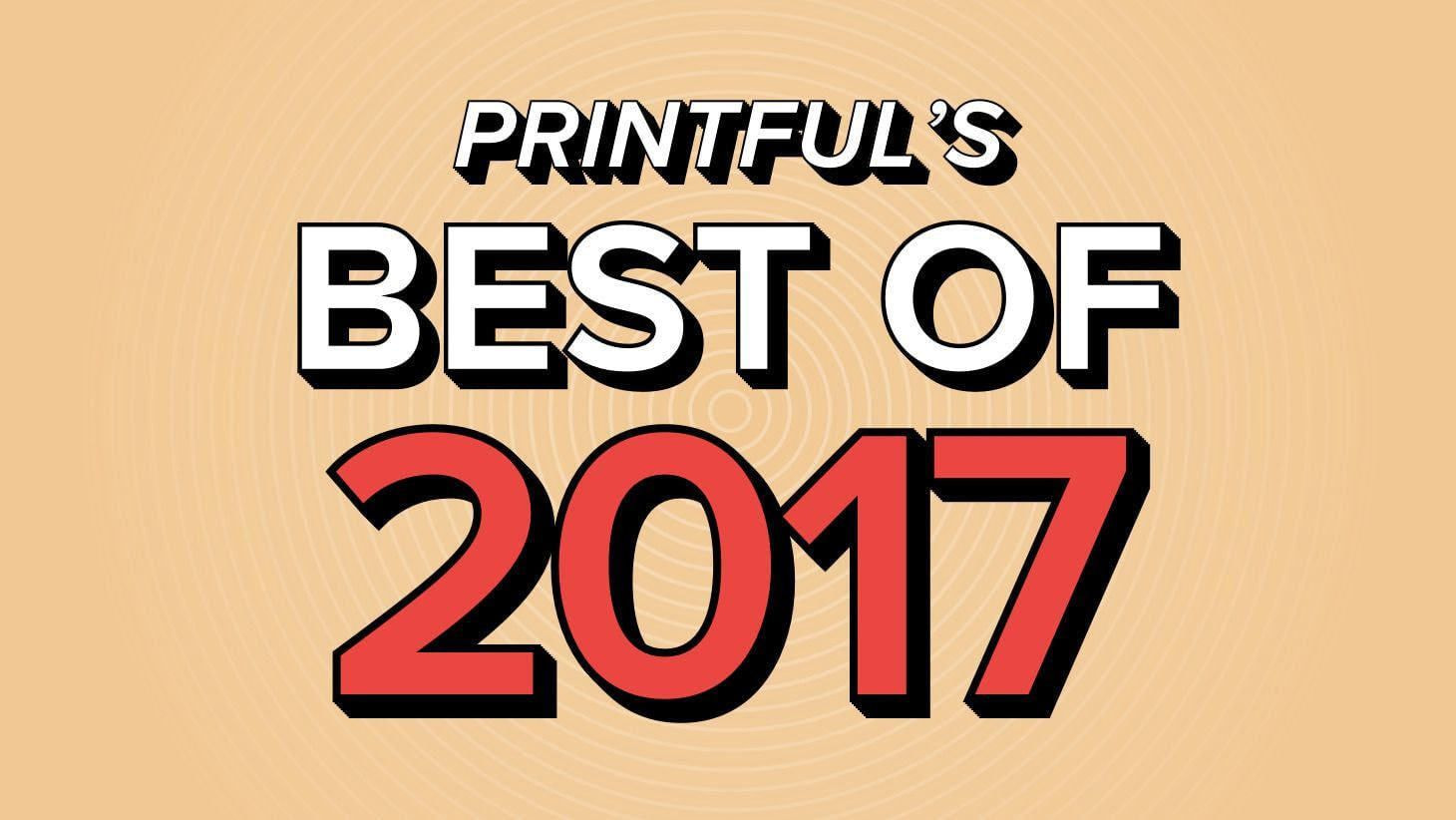 Printful’s Official 2017 Year-End Review
