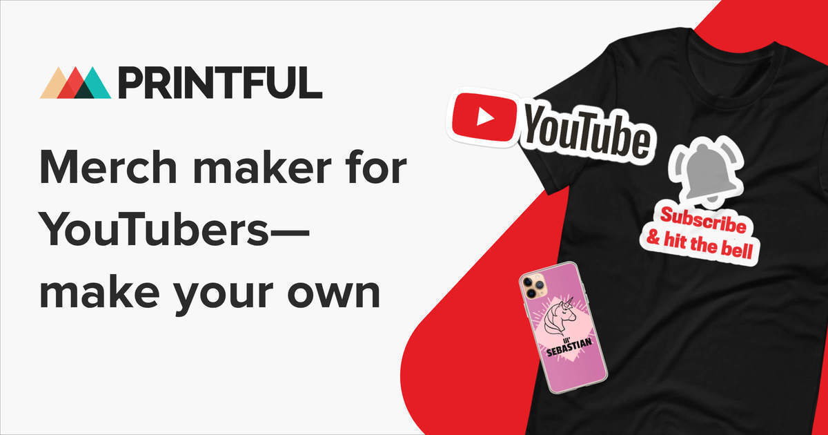 Merch Maker For Youtubers Create Your Own Printful