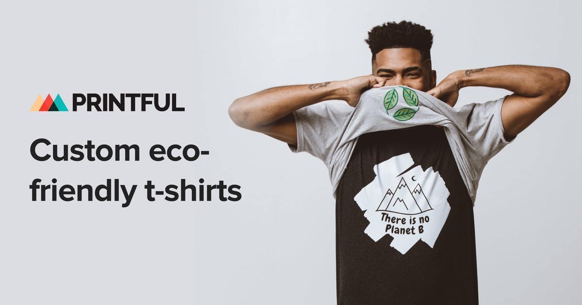 Eco Friendly T Shirts Printful